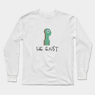 we exist Long Sleeve T-Shirt